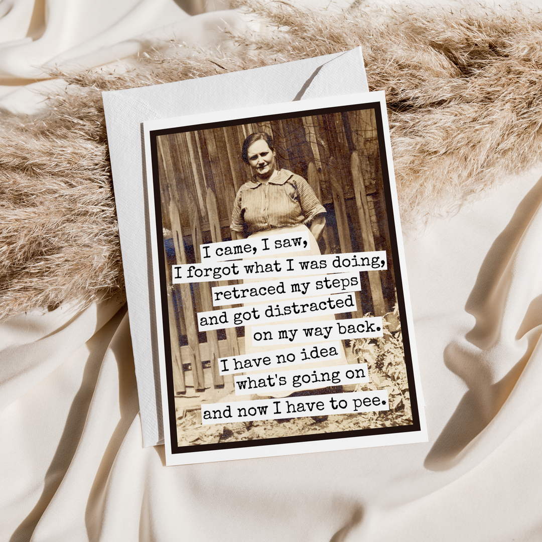 "I Came, I Saw, I Forgot What I Was Doing" Card